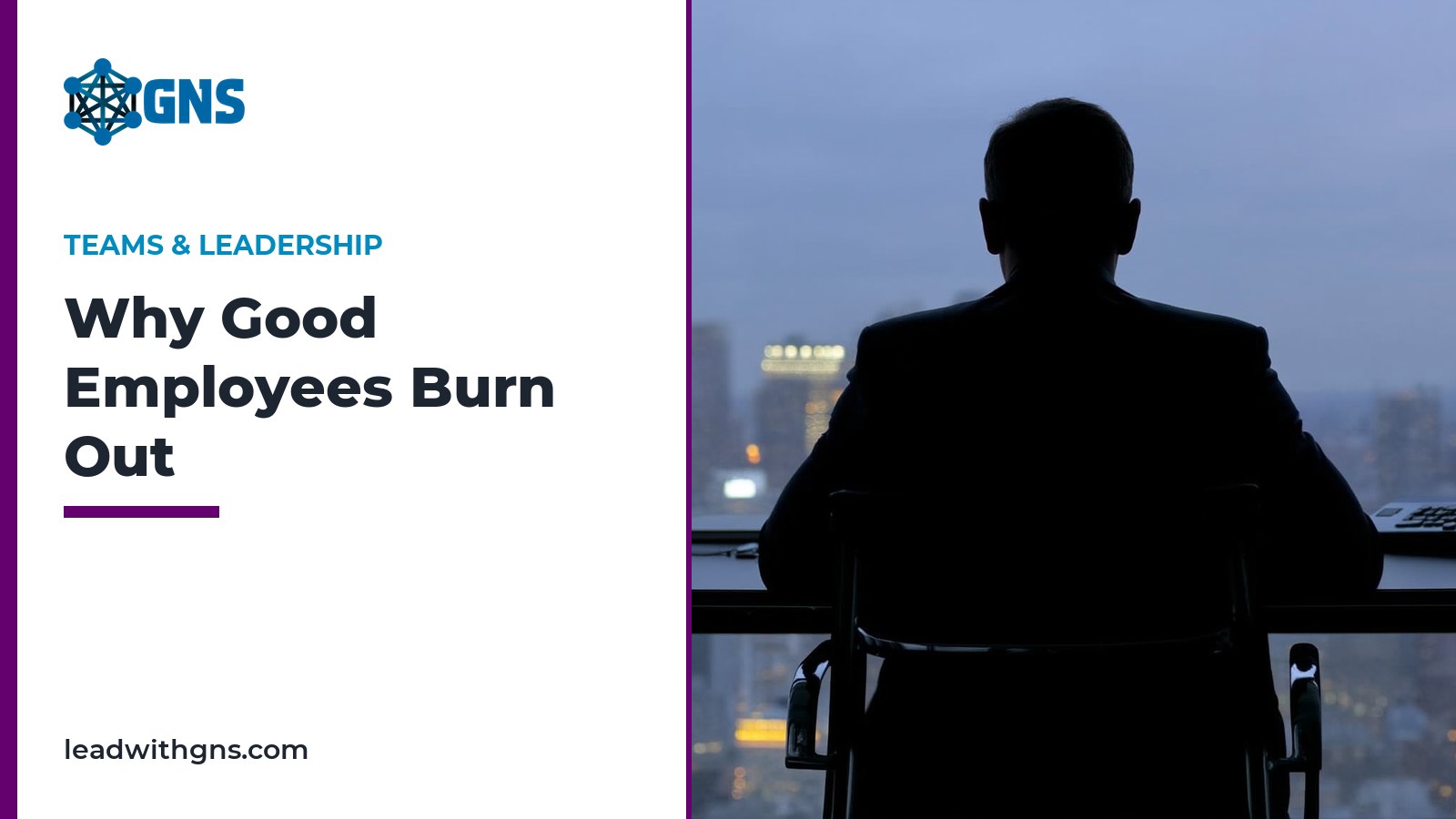GNS featured card: Why Good Employees Burn Out, with a silhouette at an office desk at dusk